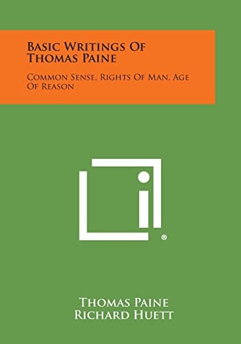 Basic Writings of Thomas Paine Common Sense, Rights of Man, Age of Reason