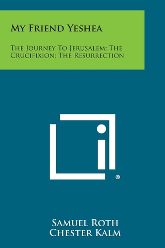 My Friend Yeshea The Journey to Jerusalem; The Crucifixion; The Resurrection