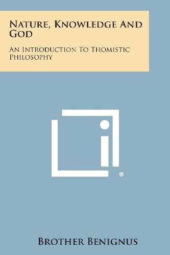 Nature, Knowledge and God An Introduction to Thomistic Philosophy