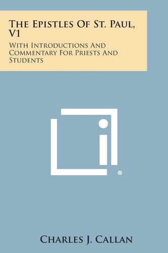 The Epistles of St. Paul, V1 With Introductions and Commentary for Priests and Students