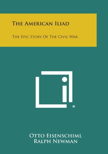 The American Iliad The Epic Story of the Civil War