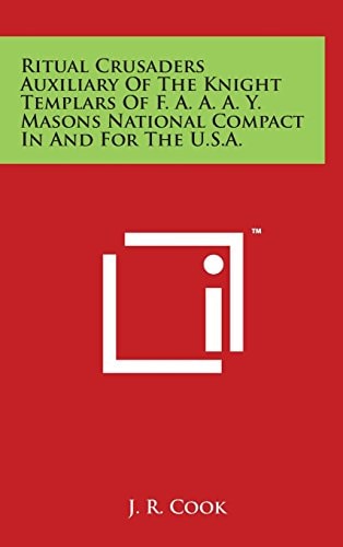 Ritual Crusaders Auxiliary of the Knight Templars of F. A. A. A. Y. Masons National Compact in and for the U. S. A.