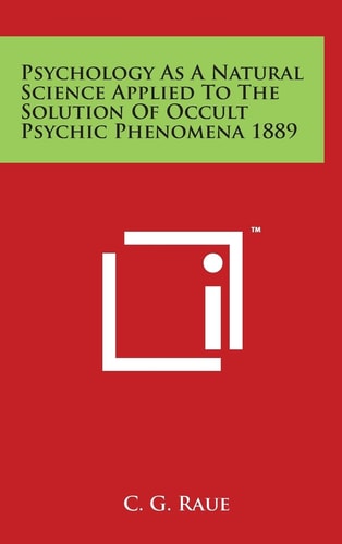 Psychology As A Natural Science Applied To The Solution Of Occult Psychic Phenomena 1889