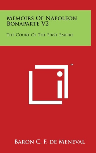 Memoirs Of Napoleon Bonaparte V2 The Court Of The First Empire