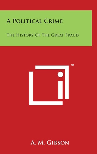 A Political Crime The History Of The Great Fraud