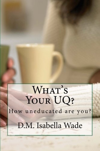 What's Your UQ? How Uneducated Are You?