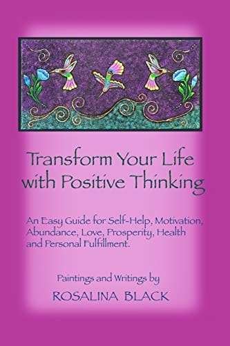 Transform Your Life with Positive Thinking An Easy Guide for Self-Help, Motivation, Abundance, Love, Prosperity, Health and Personal Fulfillment