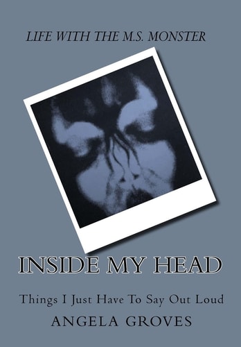 Inside My Head- My Life with Multiple Sclerosis Things I Just Have To Say Out Loud