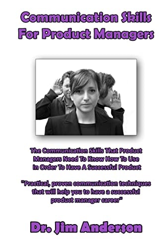 Communication Skills For Product Managers The Communication Skills That Product Managers Need To Know How To Use In Order To Have A Successful Product