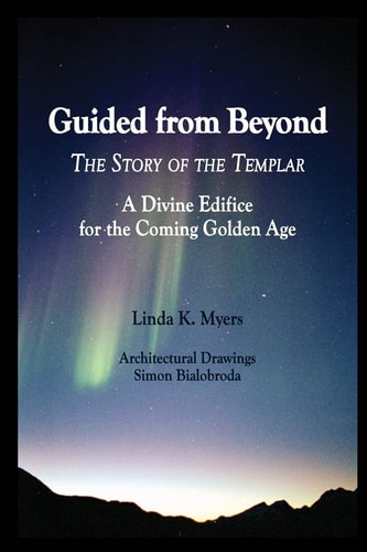 Guided from Beyond The Story Of The Templar, A Divine Edifice for the Coming Golden Age