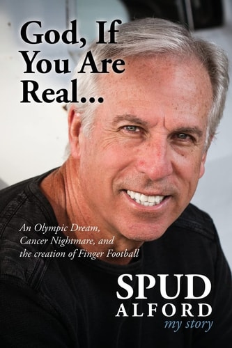 God, If You Are Real... . An Olympic Dream, Cancer Nightmare, and the Creation of Finger Football