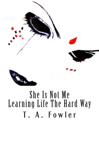 She Is Not Me Learning Life the Hard Way