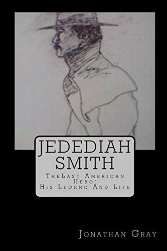 Jedediah Smith TheLast American Hero: His Life And Legend