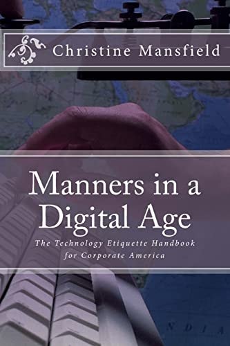 Manners in a Digital Age The Technology Etiquette Handbook for Corporate America