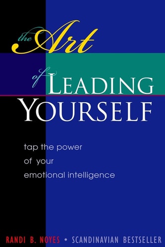The Art of Leading Yourself Tap the Power of Your Emotional Intelligence