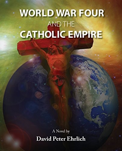 WORLD WAR FOUR and the CATHOLIC EMPIRE