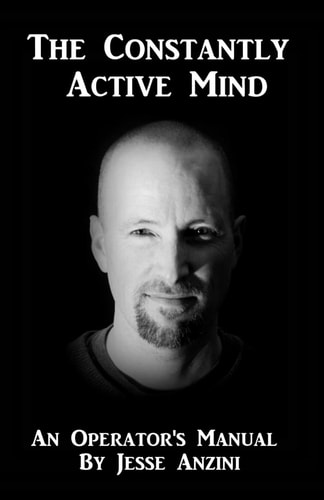 The Constantly Active Mind An Operators Manual By Jesse Anzini