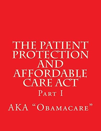 The Patient Protection and Affordable Care Act Part I