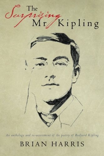 The Surprising Mr Kipling An Anthology and Re-Assessment of the Poetry of Rudyard Kipling