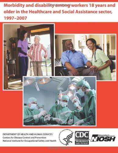Morbidity and Disability Among Workers 18 Years and Older in the Healthcare and Social Assistance Sector, 1997-2007