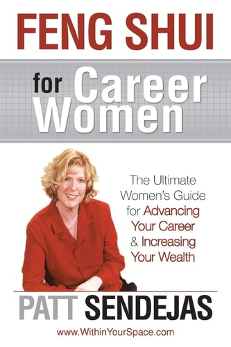 Feng Shui for Career Women The Ultimate Women's Guide for Advancing Your Career & Increasing Your Wealth