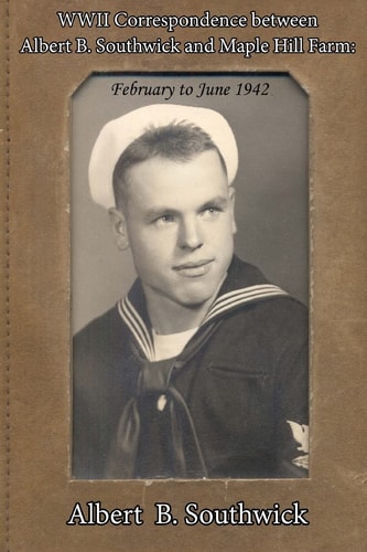 WWII Correspondence Between Albert B. Southwick and Maple Hill Farm February to June 1942