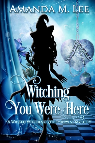 Witching You Were Here A Wicked Witches of the Midwest Mystery