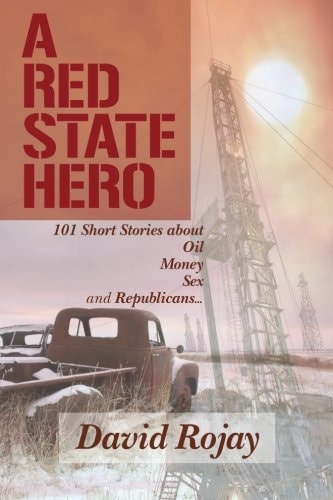 A Red State Hero Oil, Money, Sex and Republicans