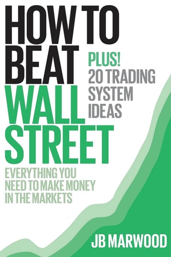 How to Beat Wall Street Everything You Need to Make Money in the Markets Plus! 20 Trading System Ideas