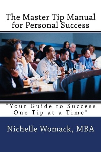 The Master Tip Manual for Personal Success "Your Guide to Success One Tip at a Time"