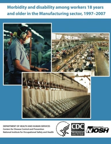 Morbidity and Disability Among Workers 18 Years and Older in the Manufacturing Sector, 1997?2007