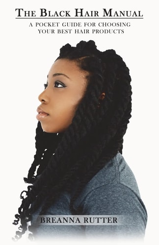 The Black Hair Manual A Pocket Guide For Choosing Your Best Hair Products