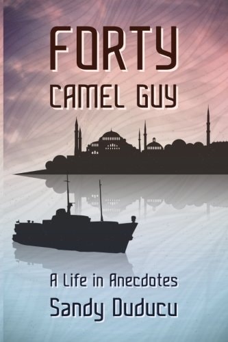 Forty Camel Guy A Life in Anecdotes