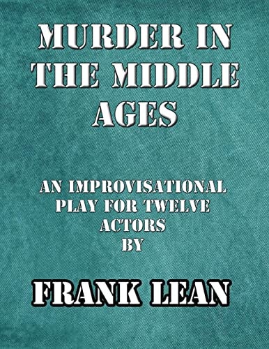 Murder in the Middle Ages An Improvisational Murder Mystery Play for Twelve Actors