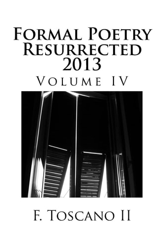 Formal Poetry Resurrected 2013 Volume Iv
