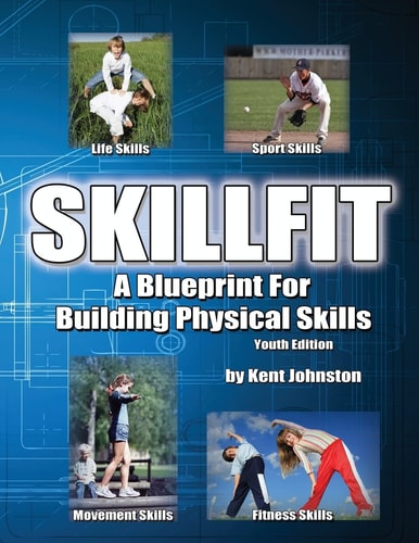 SkillFit - A Blueprint for Building Physical Skills Building Physical Skills - Youth Edition
