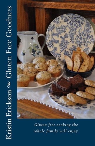 Gluten Free Goodness Gluten Free Cooking the Whole Family Will Enjoy