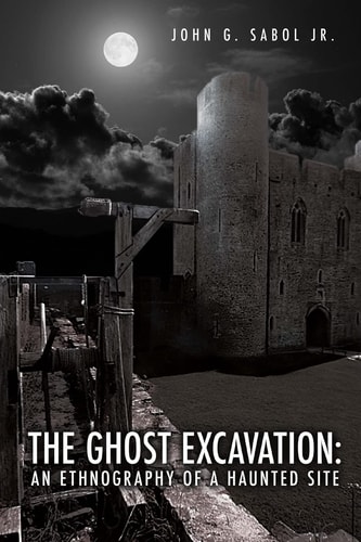 The Ghost Excavation An Ethnography of a Haunted Site