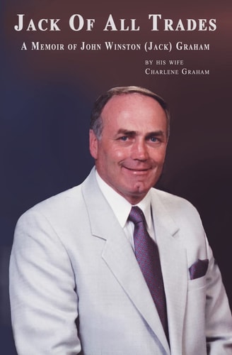 Jack Of All Trades A Memoir of John Winston (Jack) Graham