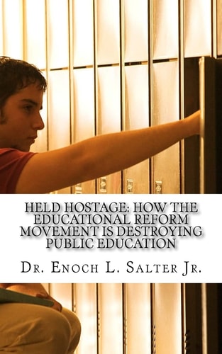 Held Hostage How the Educational Reform Movement Is Destroying Public Education