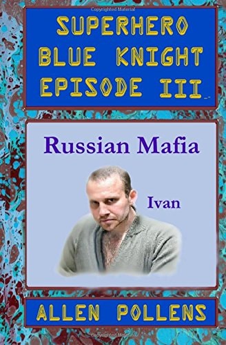SUPERHERO - Blue Knight Episode III, Russian Mafia Third of Eight Exciting Stand Alone Episodes