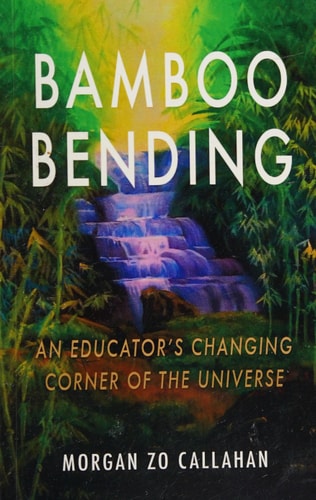 Bamboo Bending An Educator's Changing Corner of the Universe