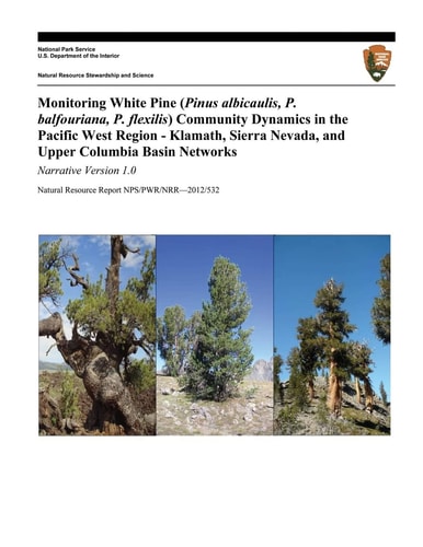 Monitoring White Pine (Pinus Albicaulis, P. Balfouriana, P. Flexilis) Community Dynamics in the Pacific West Region- Klamath, Sierra Nevada, and Upper Columbia Basin Networks Narrative Version 1. 0
