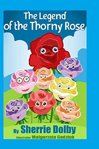 The Legend of the Thorny Rose A Moral for Children Ages 5 - 10