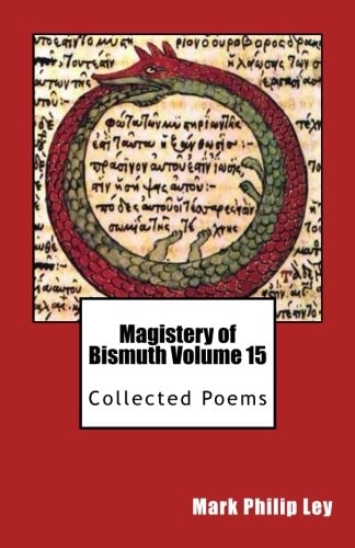 Magistery of Bismuth Volume Fifteen Collected Poems