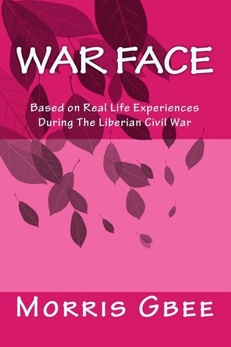 War Face Based on Real Life Experiences During The Liberian Civil War