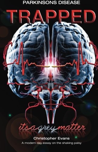 Parkinson's Disease Trapped - It's a Grey Matter A Modern Day Essay on the Shaking Palsy