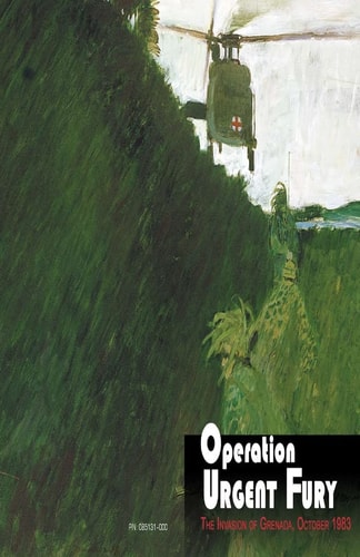 Operation Urgent Fury The Invasion of Grenada, October 1983