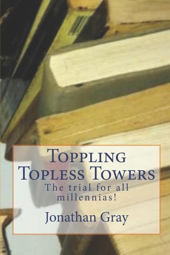 Toppling Topless Towers The Trial for All Millennias!