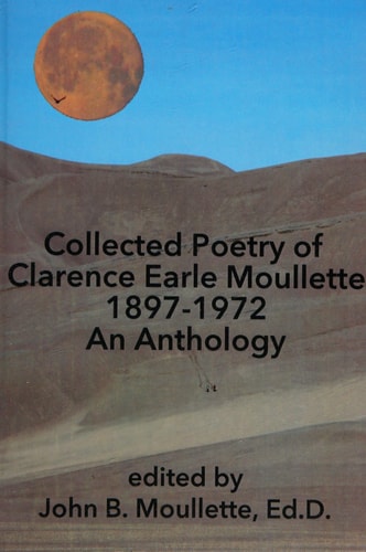 Collected Poetry of Clarence Earle Moullette 1897-1972 An Anthology